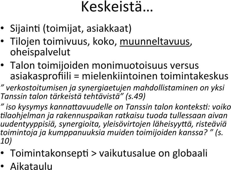 49) iso kysymys kanna<avuudelle on Tanssin talon konteks=: voiko =laohjelman ja rakennuspaikan ratkaisu tuoda tullessaan aivan uudentyyppisiä,