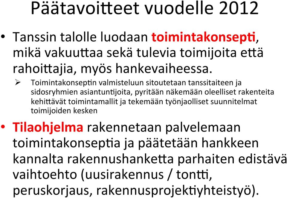 Ø ToimintakonsepLn valmisteluun sitoutetaan tanssitaiteen ja sidosryhmien asiantunljoita, pyritään näkemään oleelliset rakenteita