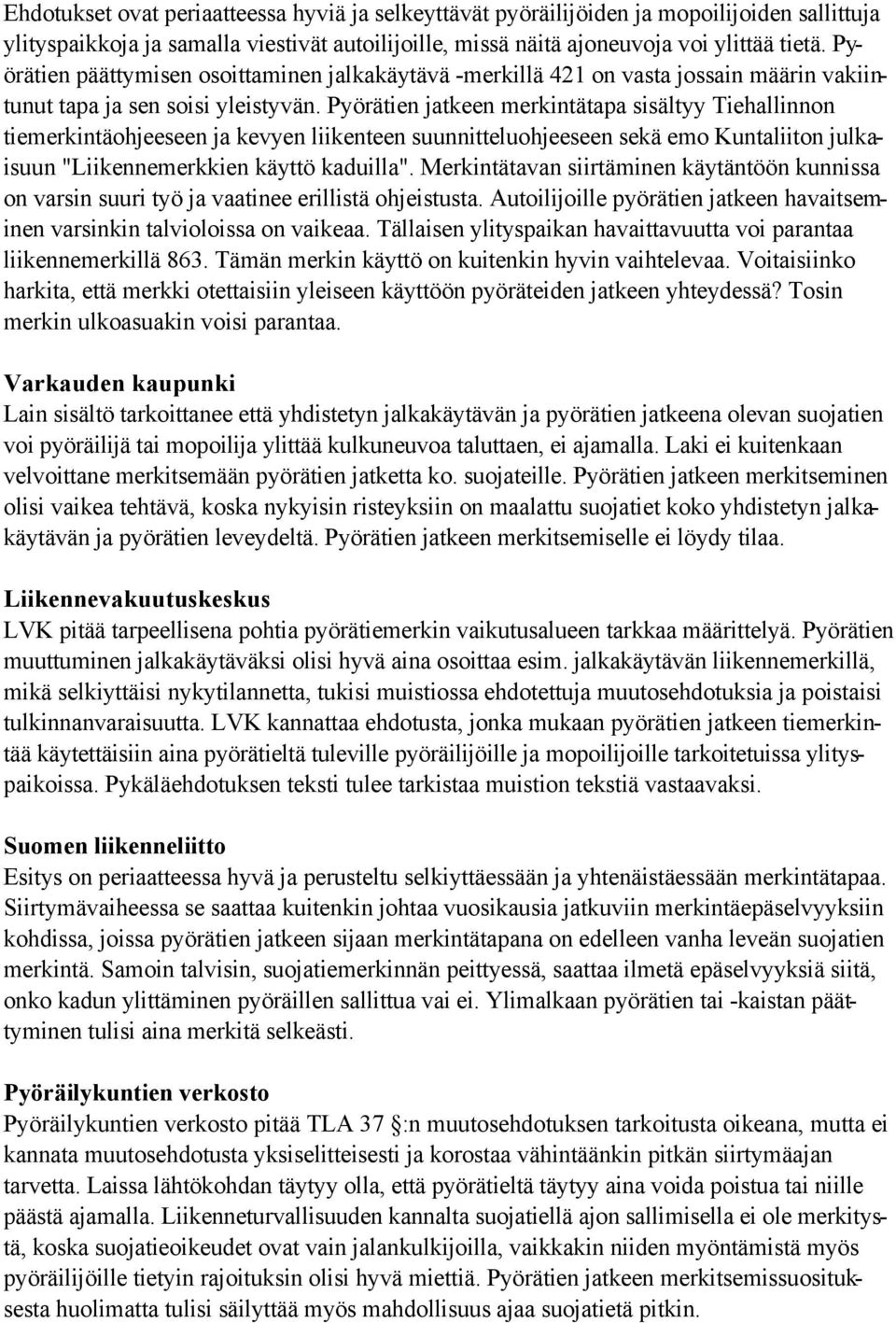 Pyörätien jatkeen merkintätapa sisältyy Tiehallinnon tiemerkintäohjeeseen ja kevyen liikenteen suunnitteluohjeeseen sekä emo Kuntaliiton julkaisuun "Liikennemerkkien käyttö kaduilla".