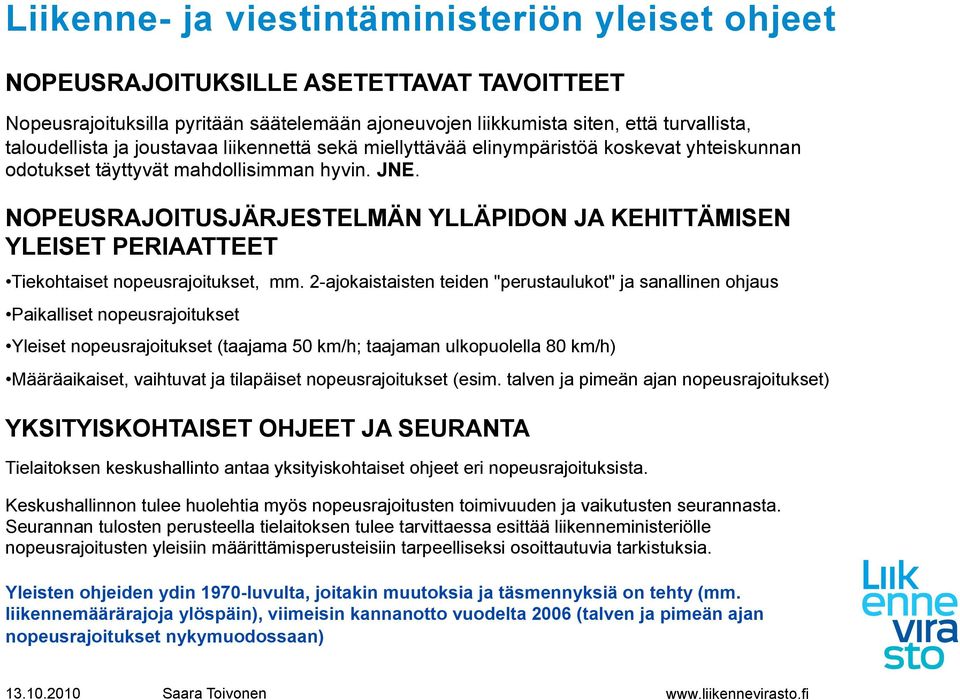 NOPEUSRAJOITUSJÄRJESTELMÄN YLLÄPIDON JA KEHITTÄMISEN YLEISET PERIAATTEET Tiekohtaiset nopeusrajoitukset, mm.