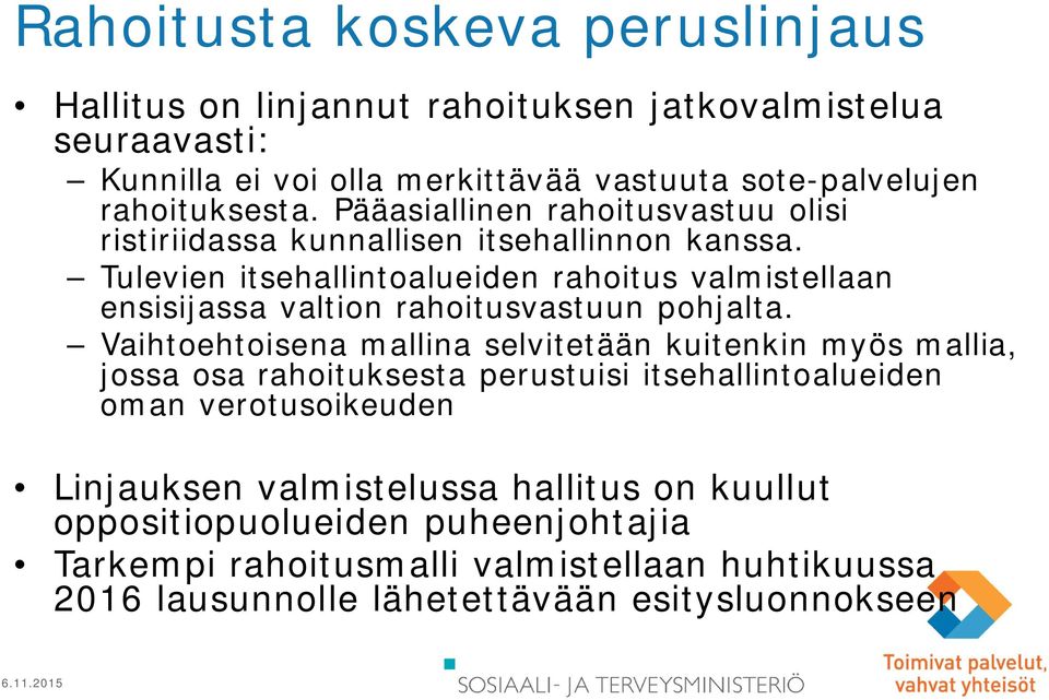 Tulevien itsehallintoalueiden rahoitus valmistellaan ensisijassa valtion rahoitusvastuun pohjalta.