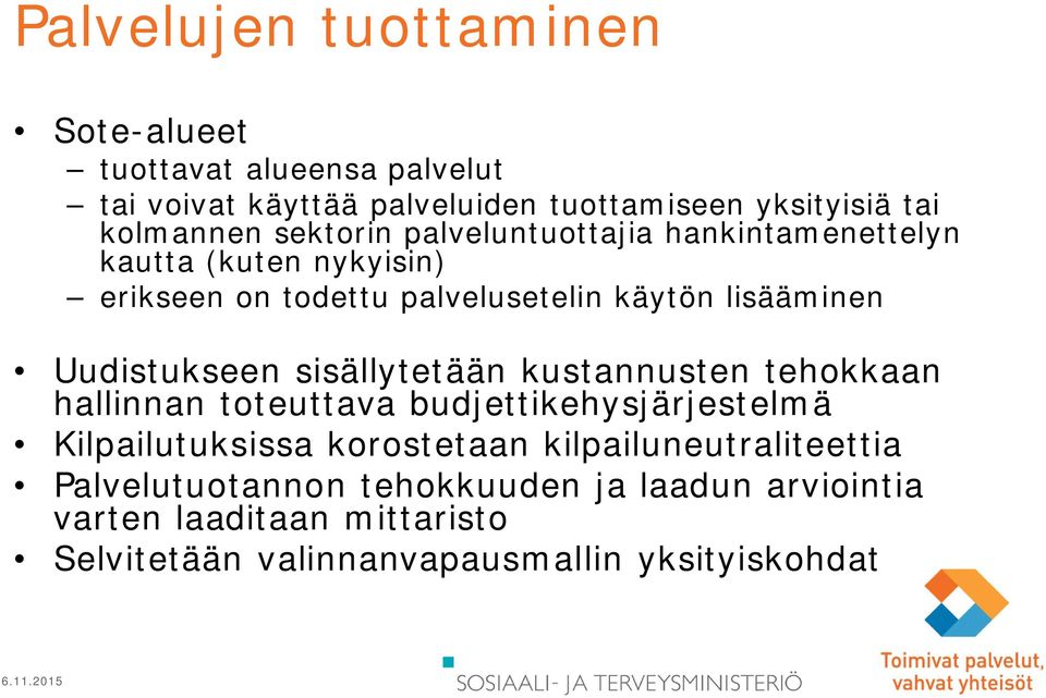 Uudistukseen sisällytetään kustannusten tehokkaan hallinnan toteuttava budjettikehysjärjestelmä Kilpailutuksissa korostetaan