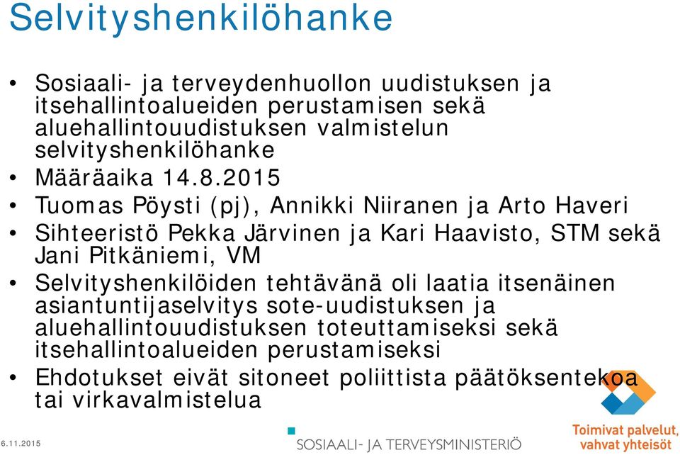 2015 Tuomas Pöysti (pj), Annikki Niiranen ja Arto Haveri Sihteeristö Pekka Järvinen ja Kari Haavisto, STM sekä Jani Pitkäniemi, VM