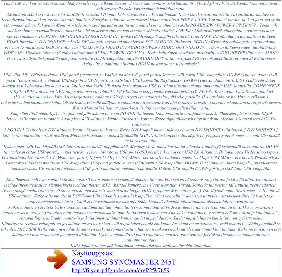 PIP-painike Virtapainike [ ] Virranilmaisin Katso ohjekirjassa selostettu Virransäästö, saadaksesi lisäinformaatiota sähköä säästävistä toiminnoista.