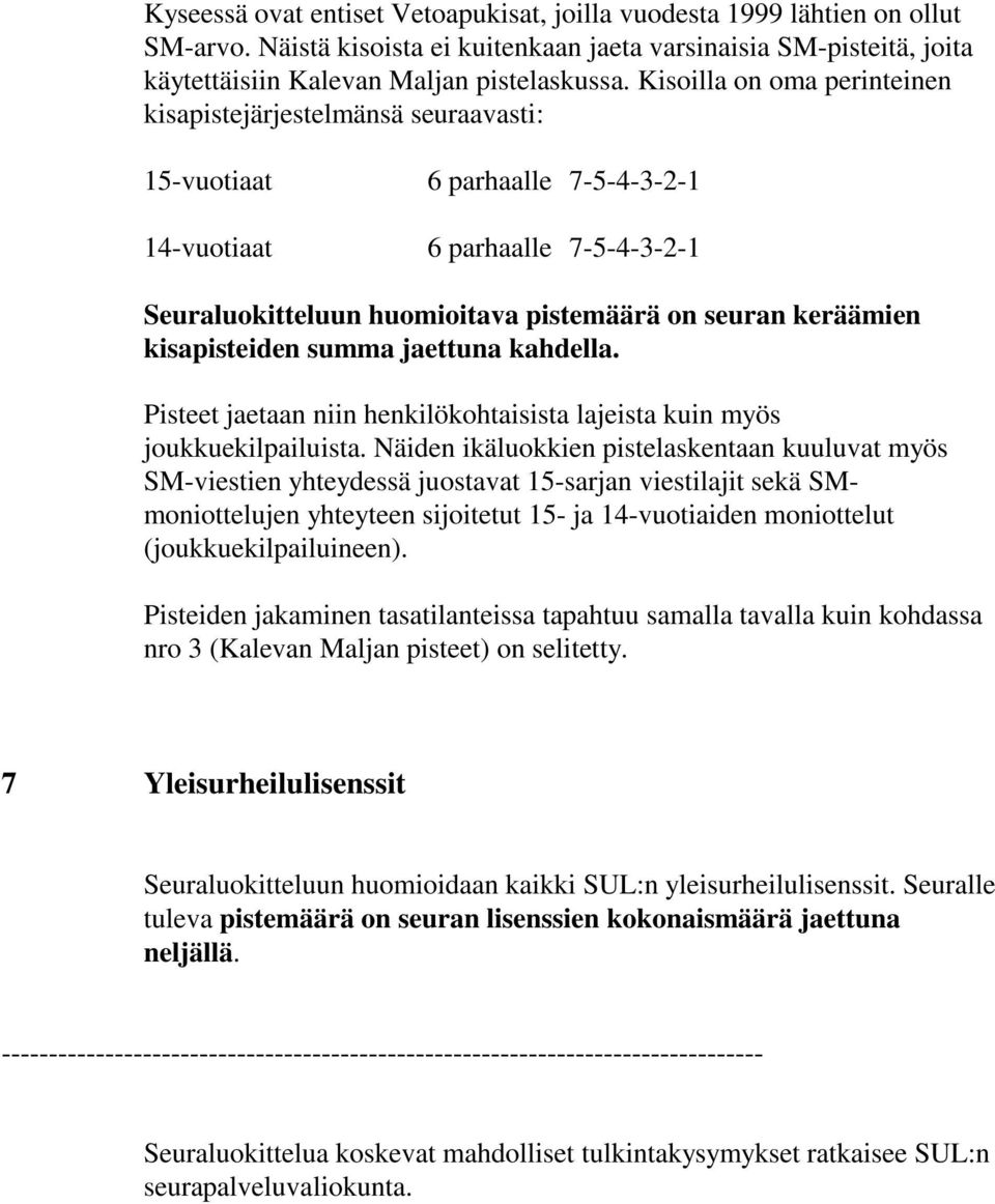 kisapisteiden summa jaettuna kahdella. Pisteet jaetaan niin henkilökohtaisista lajeista kuin myös joukkuekilpailuista.