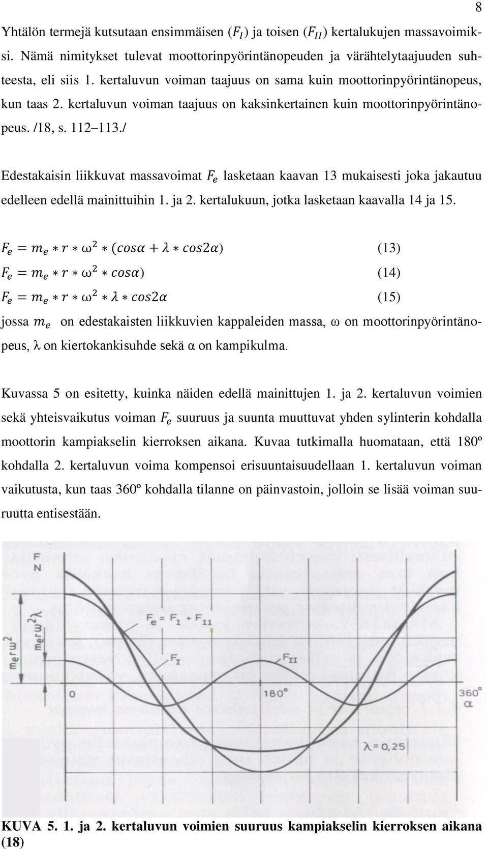 / Edestakaisin liikkuvat massavoimat lasketaan kaavan 13 mukaisesti joka jakautuu edelleen edellä mainittuihin 1. ja 2. kertalukuun, jotka lasketaan kaavalla 14 ja 15.
