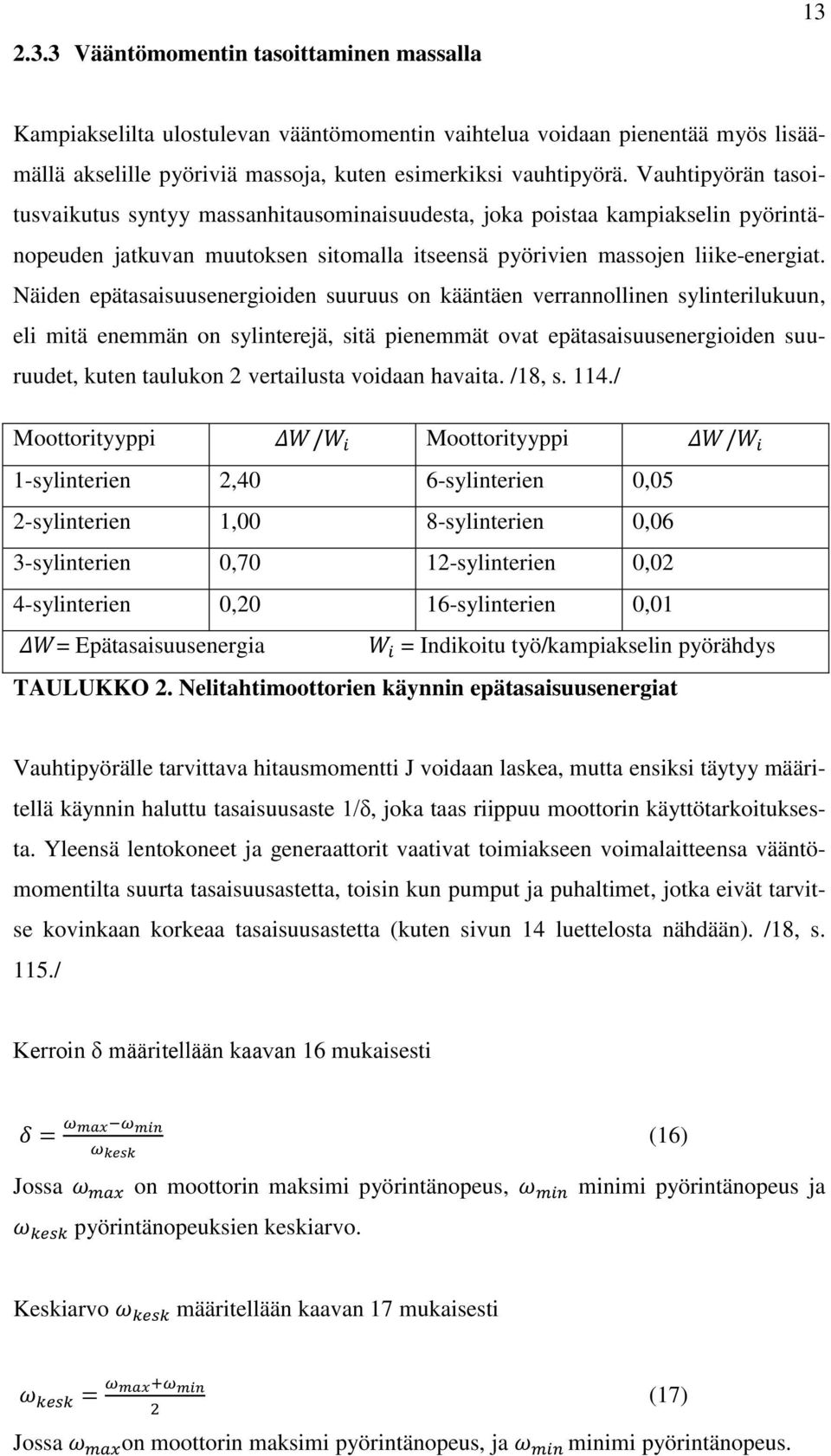 Näiden epätasaisuusenergioiden suuruus on kääntäen verrannollinen sylinterilukuun, eli mitä enemmän on sylinterejä, sitä pienemmät ovat epätasaisuusenergioiden suuruudet, kuten taulukon 2 vertailusta