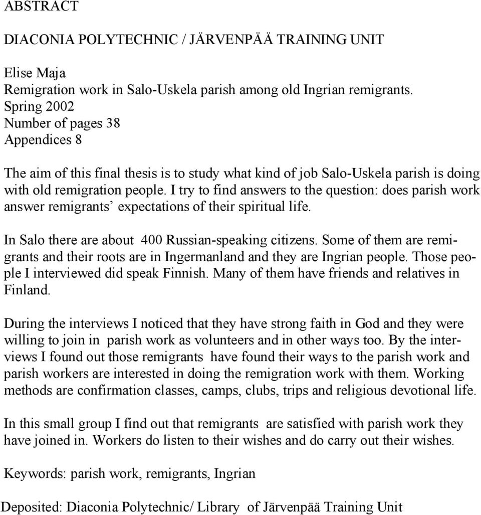 I try to find answers to the question: does parish work answer remigrants expectations of their spiritual life. In Salo there are about 400 Russian-speaking citizens.