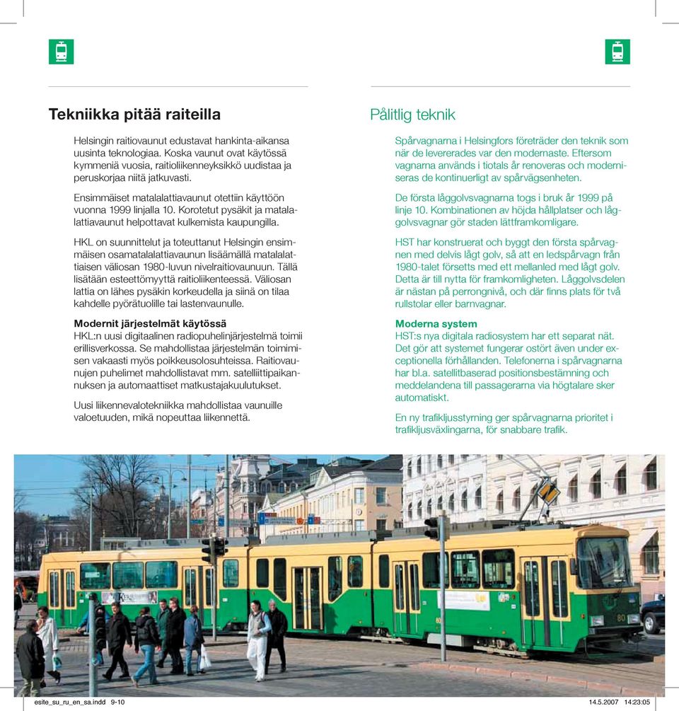 Korotetut pysäkit ja matalalattiavaunut helpottavat kulkemista kaupungilla.