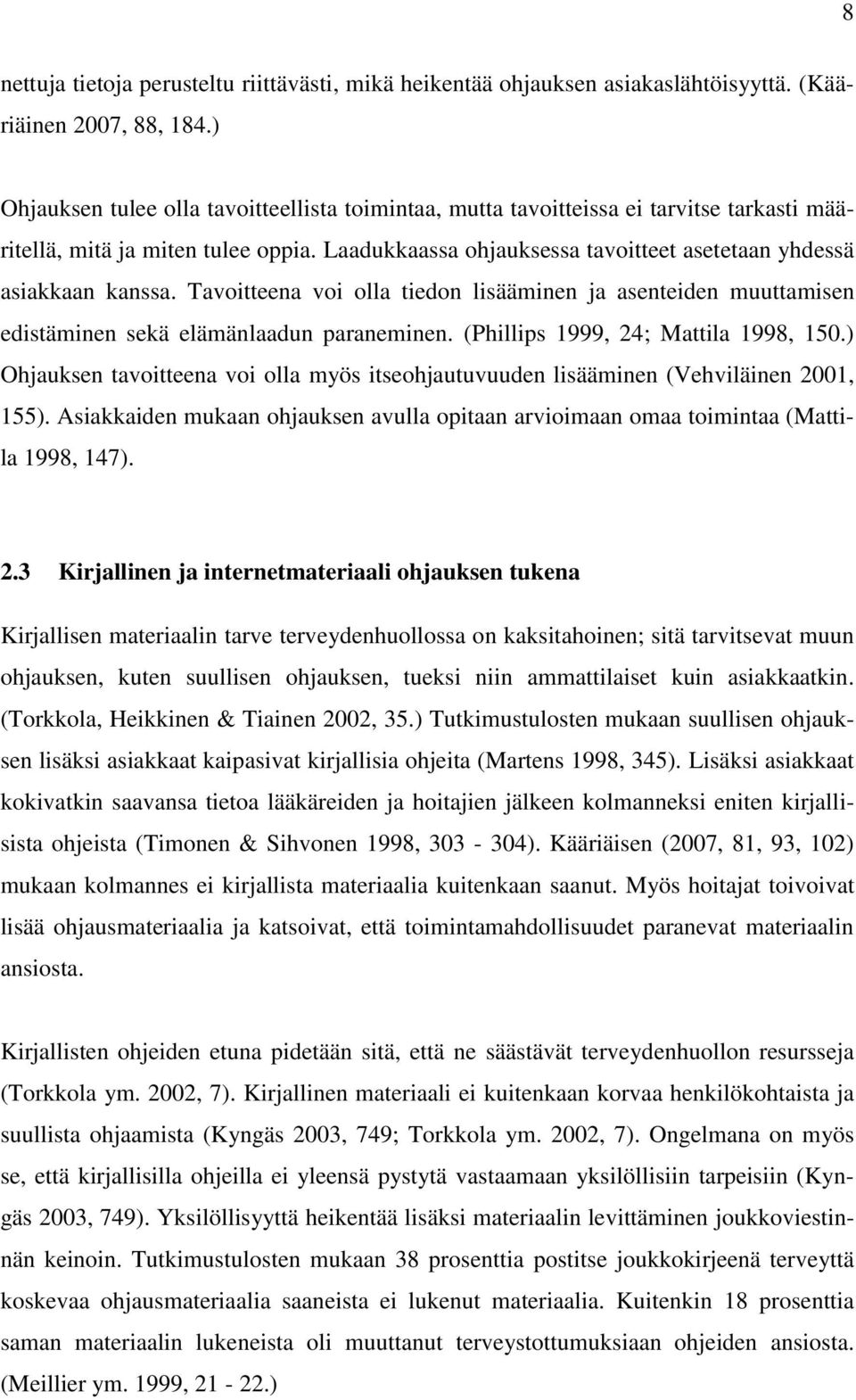 Tavoitteena voi olla tiedon lisääminen ja asenteiden muuttamisen edistäminen sekä elämänlaadun paraneminen. (Phillips 1999, 24; Mattila 1998, 150.