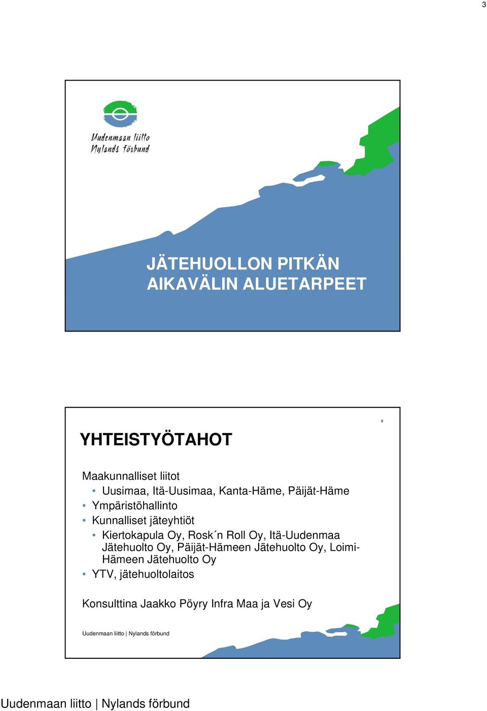 Kiertokapula Oy, Rosk n Roll Oy, Itä-Uudenmaa Jätehuolto Oy, Päijät-Hämeen Jätehuolto