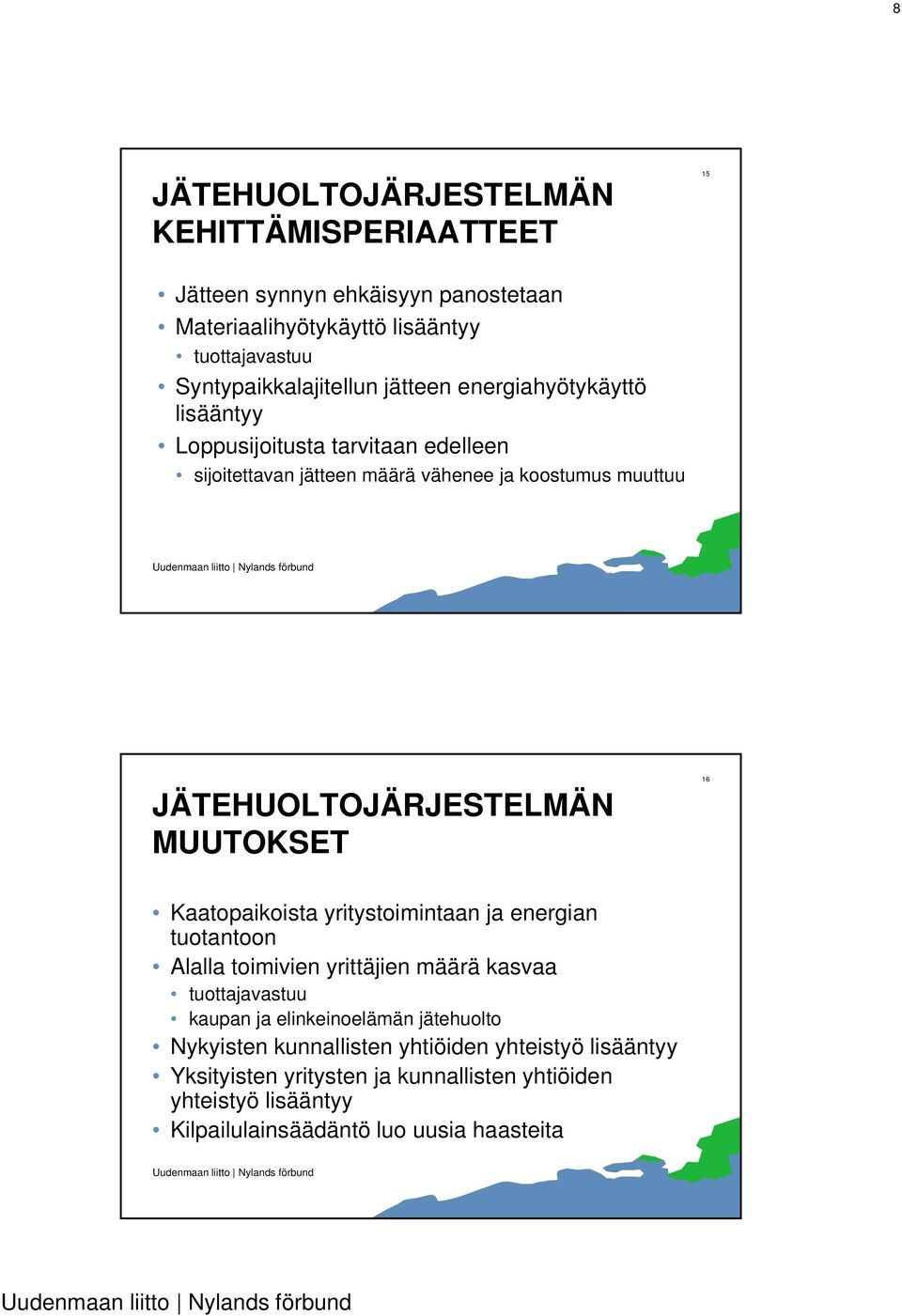 MUUTOKSET 16 Kaatopaikoista yritystoimintaan ja energian tuotantoon Alalla toimivien yrittäjien määrä kasvaa tuottajavastuu kaupan ja elinkeinoelämän