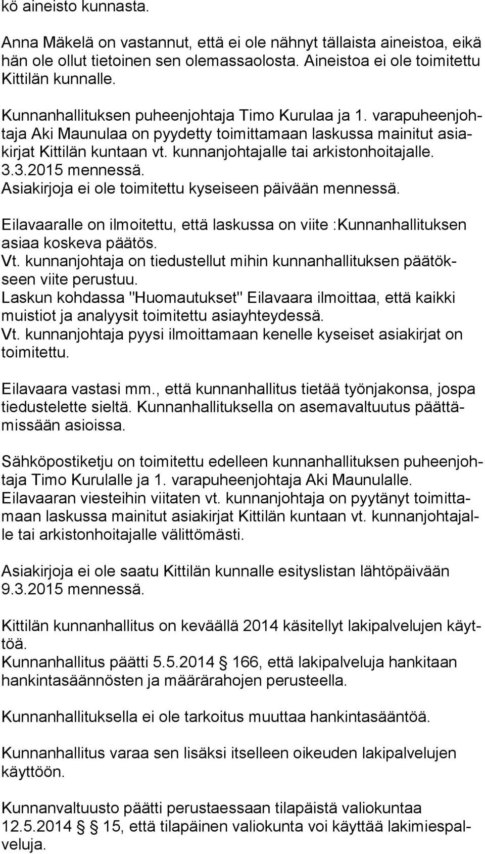 kunnanjohtajalle tai arkistonhoitajalle. 3.3.2015 mennessä. Asiakirjoja ei ole toimitettu kyseiseen päivään mennessä.