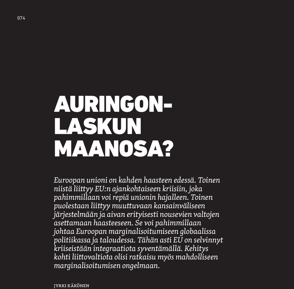 Toinen puolestaan liittyy muuttuvaan kansainväliseen järjestelmään ja aivan erityisesti nousevien valtojen asettamaan haasteeseen.