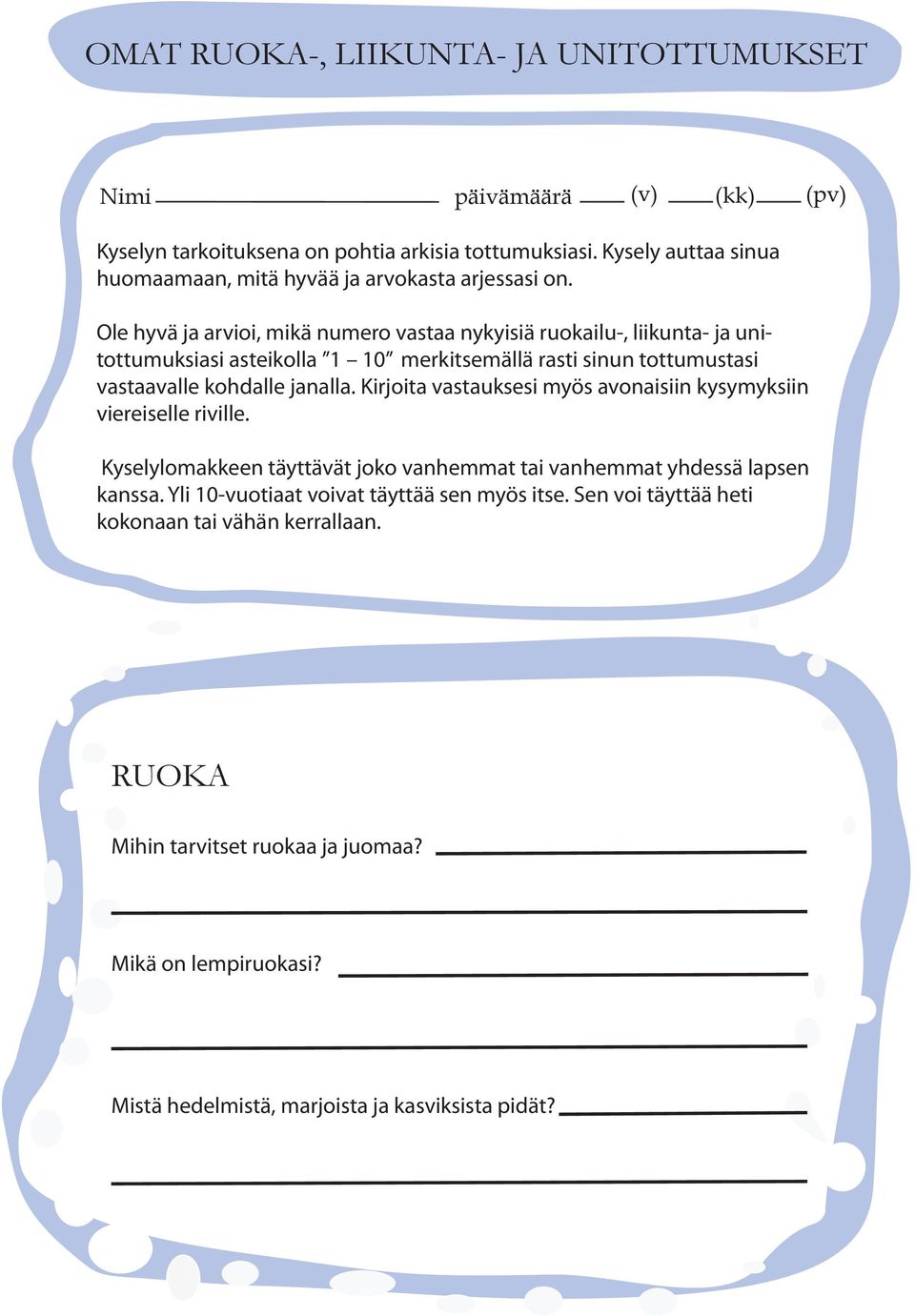 Ole hyvä ja arvioi, mikä numero vastaa nykyisiä ruokailu-, liikunta- ja unitottumuksiasi asteikolla merkitsemällä rasti sinun tottumustasi vastaavalle kohdalle janalla.