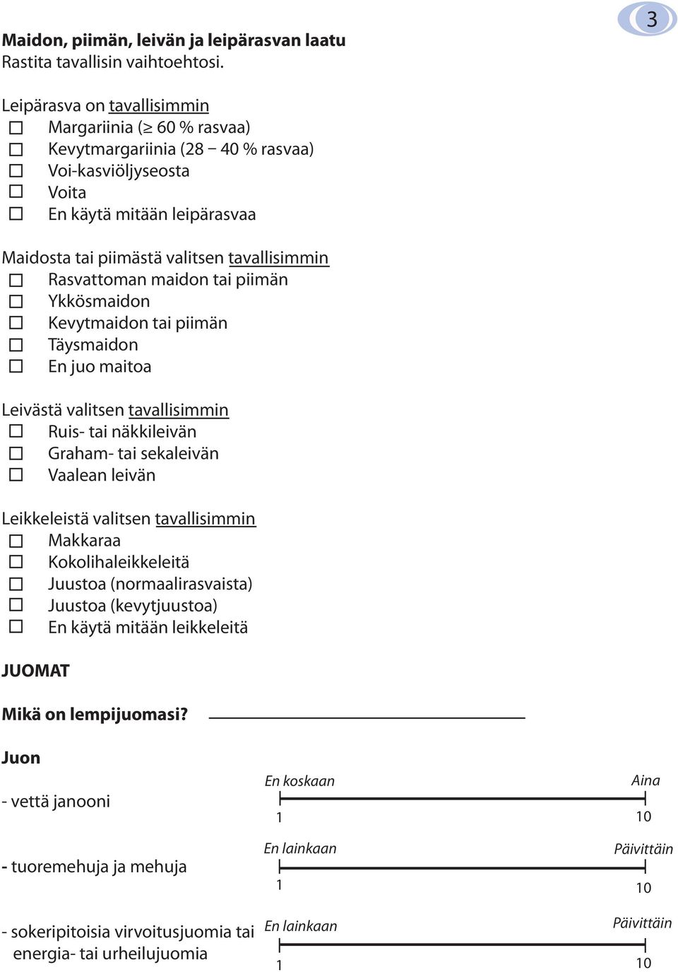 tavallisimmin Rasvattoman maidon tai piimän Ykkösmaidon Kevytmaidon tai piimän Täysmaidon En juo maitoa Leivästä valitsen tavallisimmin Ruis- tai näkkileivän Graham- tai sekaleivän