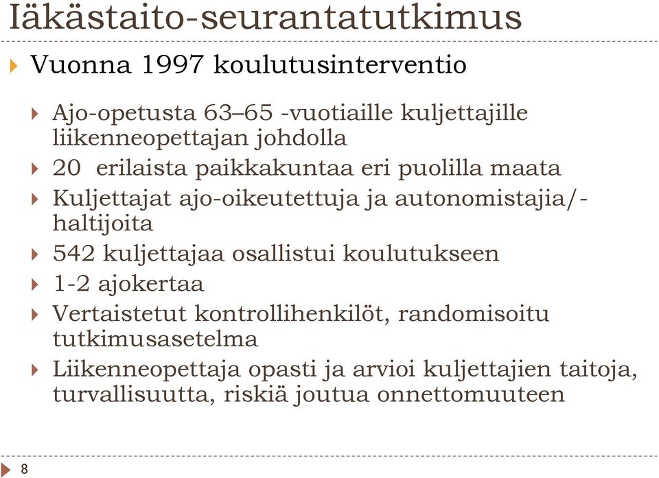 autonomistajia/- haltijoita 542 kuljettajaa osallistui koulutukseen 1-2 ajokertaa Vertaistetut kontrollihenkilöt,