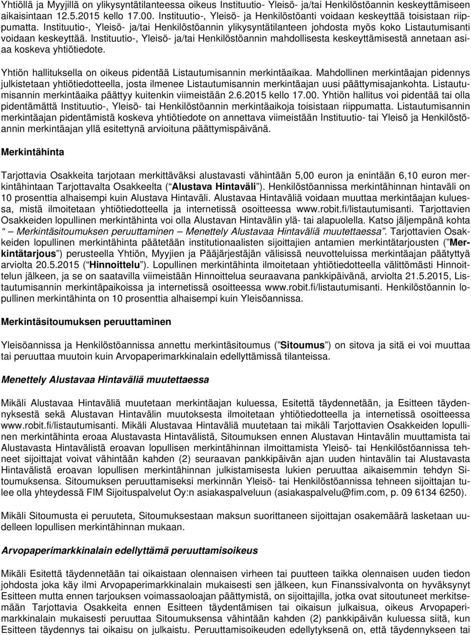 Instituutio-, Yleisö- ja/tai Henkilöstöannin ylikysyntätilanteen johdosta myös koko Listautumisanti voidaan keskeyttää.
