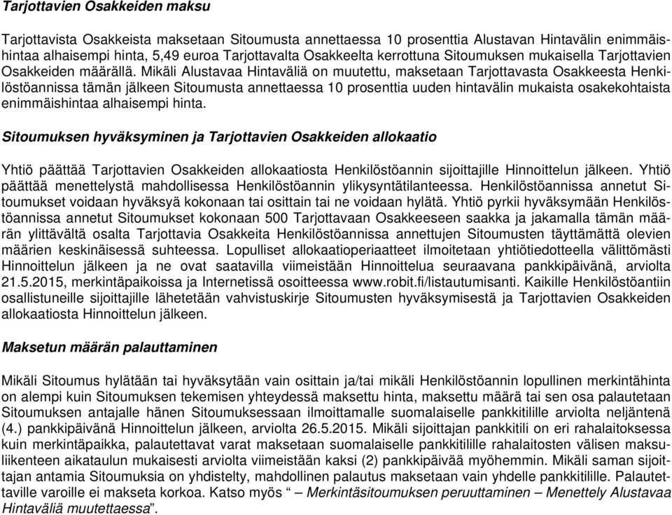 Mikäli Alustavaa Hintaväliä on muutettu, maksetaan Tarjottavasta Osakkeesta Henkilöstöannissa tämän jälkeen Sitoumusta annettaessa 10 prosenttia uuden hintavälin mukaista osakekohtaista