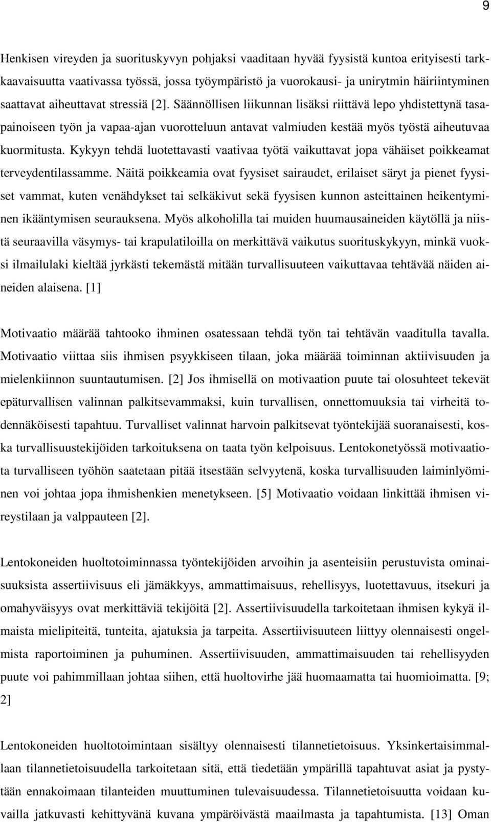 Kykyyn tehdä luotettavasti vaativaa työtä vaikuttavat jopa vähäiset poikkeamat terveydentilassamme.