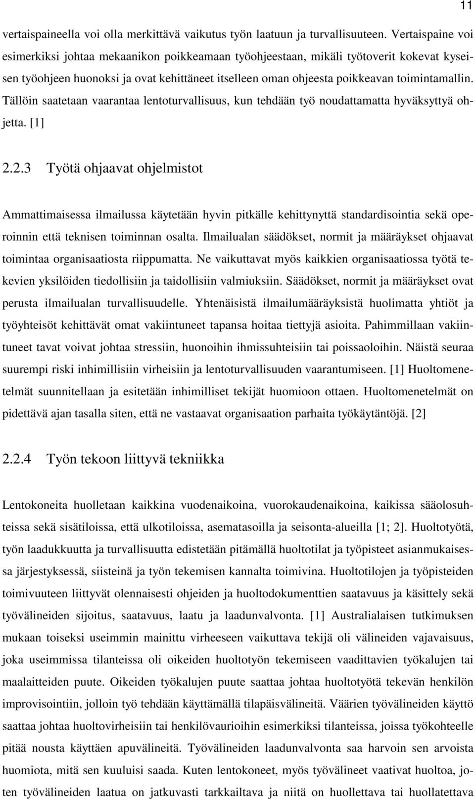 Tällöin saatetaan vaarantaa lentoturvallisuus, kun tehdään työ noudattamatta hyväksyttyä ohjetta. [1] 2.