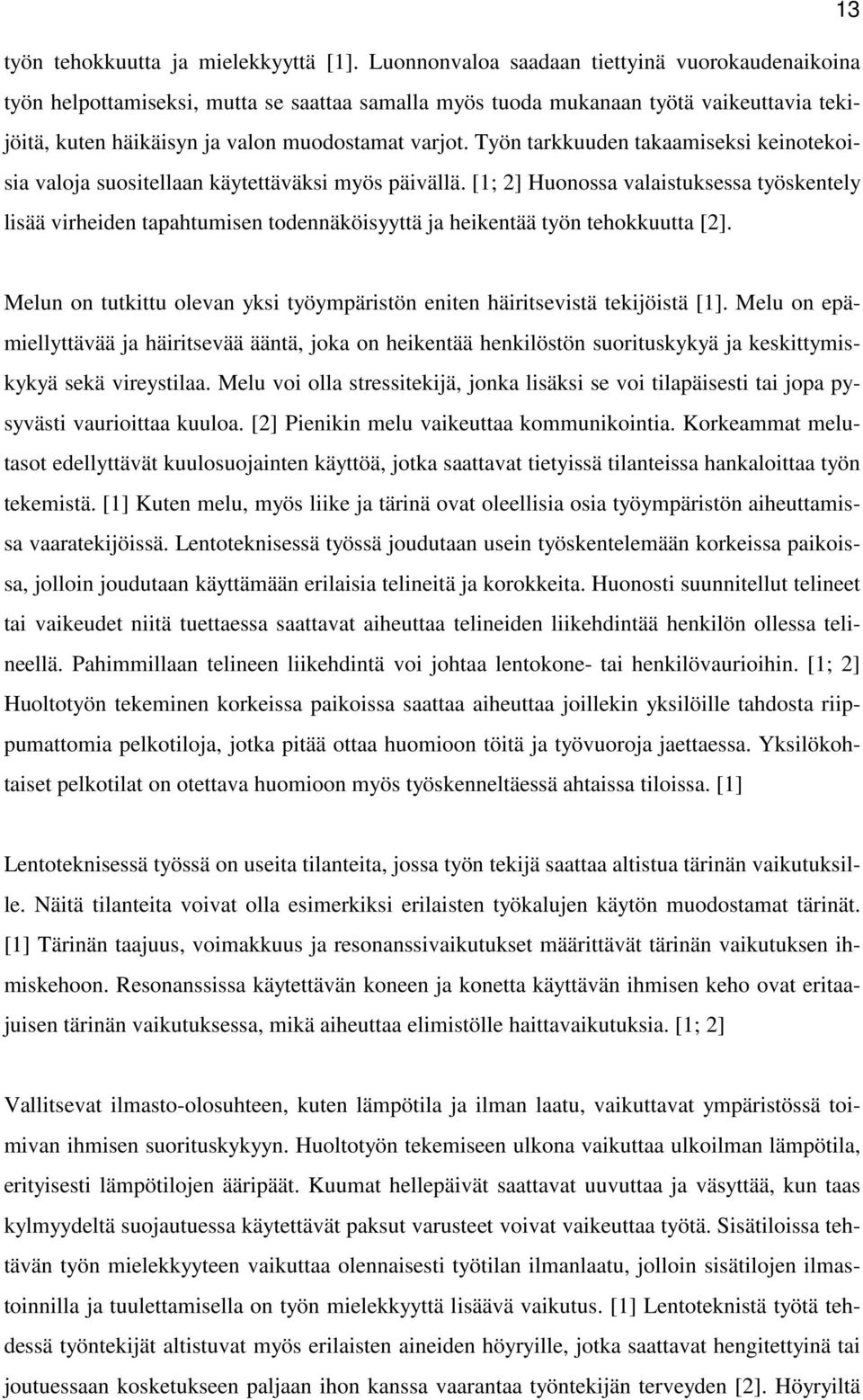 Työn tarkkuuden takaamiseksi keinotekoisia valoja suositellaan käytettäväksi myös päivällä.