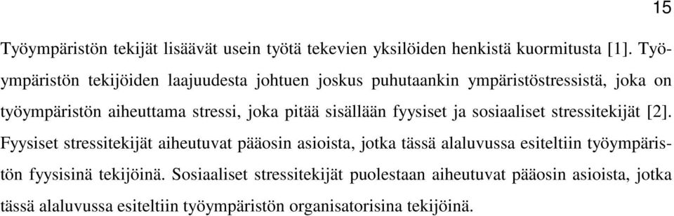 pitää sisällään fyysiset ja sosiaaliset stressitekijät [2].