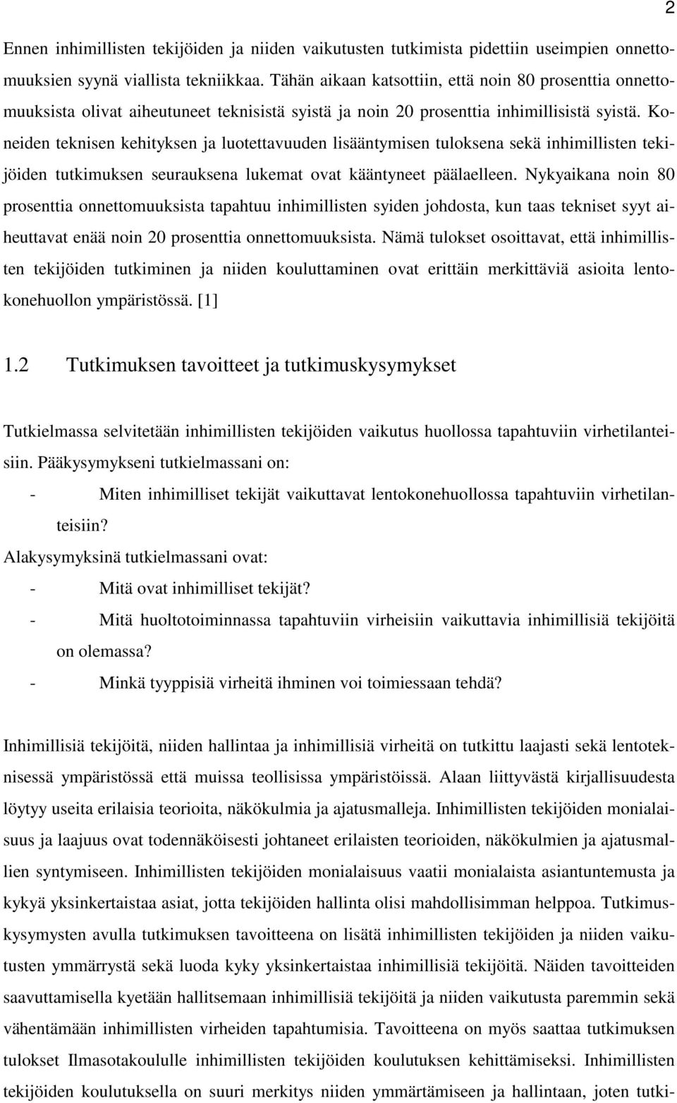 Koneiden teknisen kehityksen ja luotettavuuden lisääntymisen tuloksena sekä inhimillisten tekijöiden tutkimuksen seurauksena lukemat ovat kääntyneet päälaelleen.