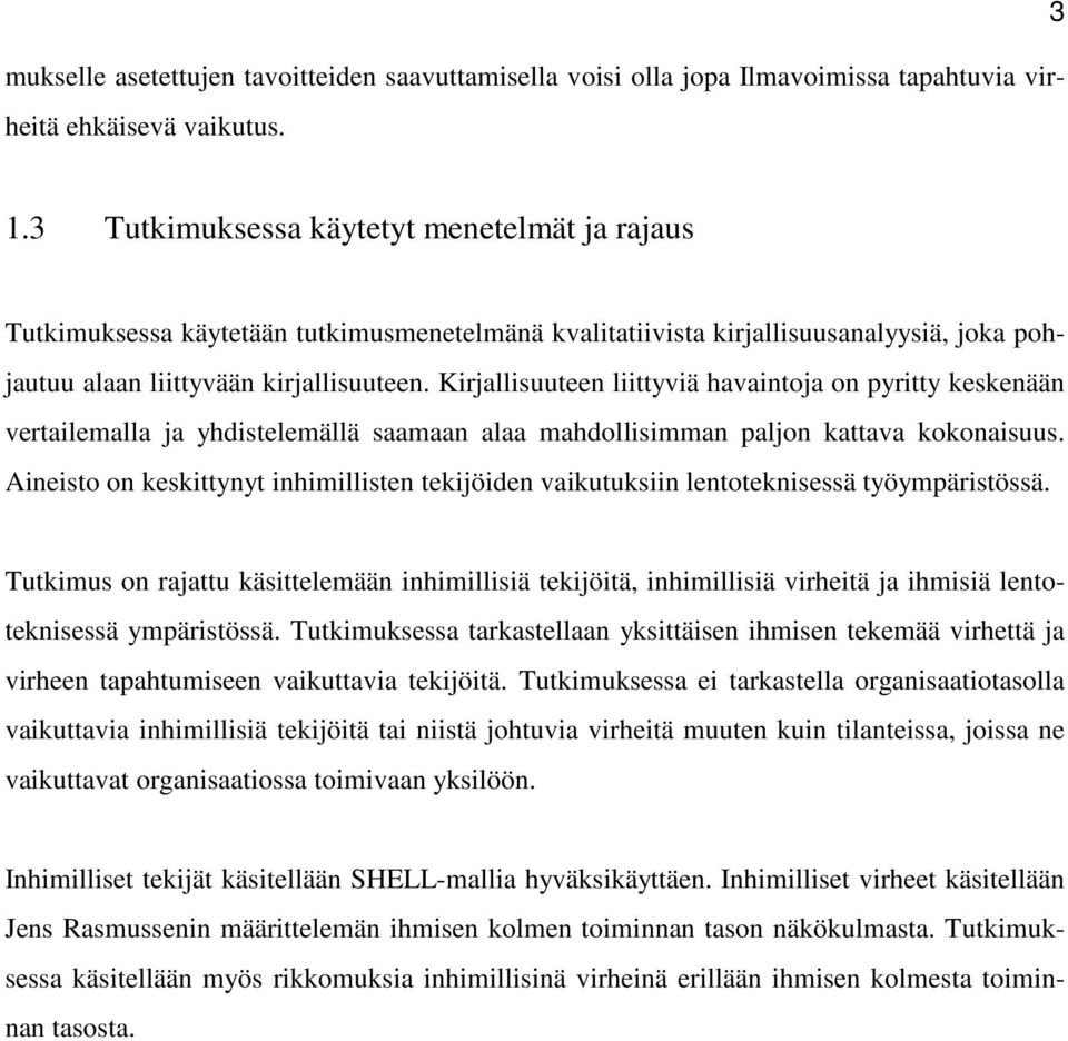 Kirjallisuuteen liittyviä havaintoja on pyritty keskenään vertailemalla ja yhdistelemällä saamaan alaa mahdollisimman paljon kattava kokonaisuus.