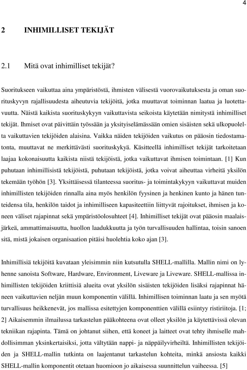 Näistä kaikista suorituskykyyn vaikuttavista seikoista käytetään nimitystä inhimilliset tekijät.