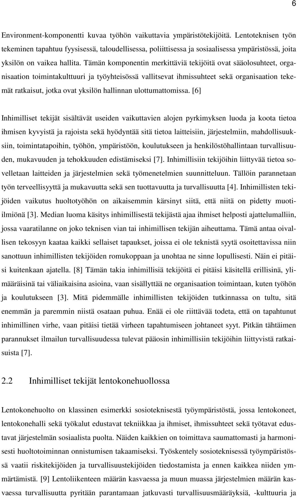 Tämän komponentin merkittäviä tekijöitä ovat sääolosuhteet, organisaation toimintakulttuuri ja työyhteisössä vallitsevat ihmissuhteet sekä organisaation tekemät ratkaisut, jotka ovat yksilön