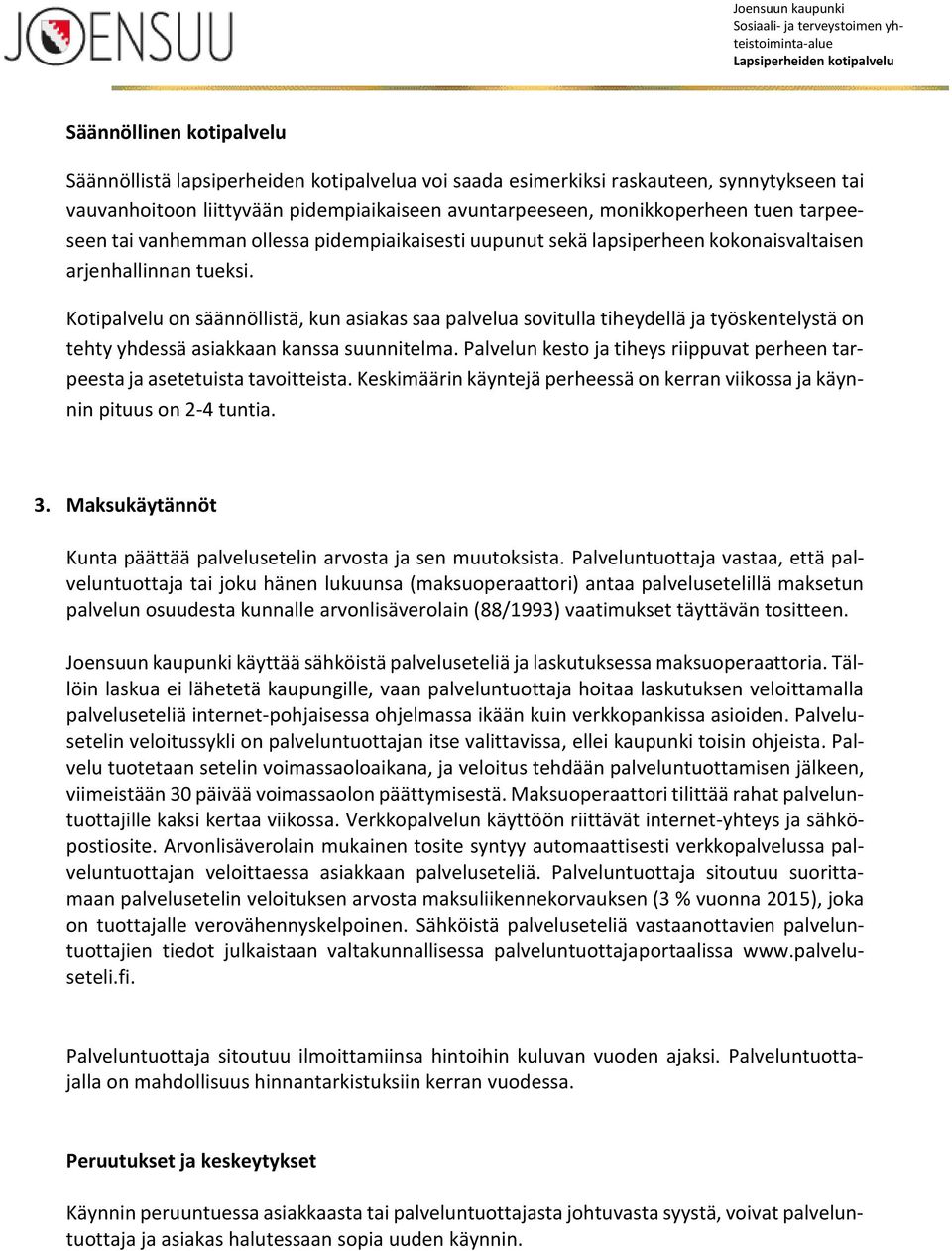 Kotipalvelu on säännöllistä, kun asiakas saa palvelua sovitulla tiheydellä ja työskentelystä on tehty yhdessä asiakkaan kanssa suunnitelma.