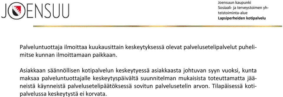Asiakkaan säännöllisen kotipalvelun keskeytyessä asiakkaasta johtuvan syyn vuoksi, kunta maksaa