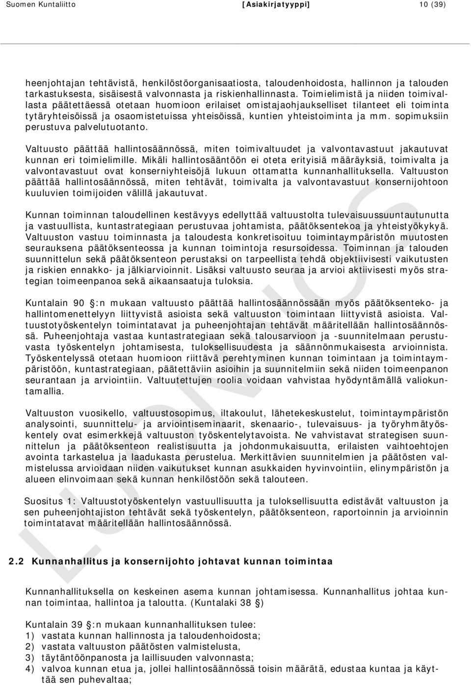 mm. sopimuksiin perustuva palvelutuotanto. Valtuusto päättää hallintosäännössä, miten toimivaltuudet ja valvontavastuut jakautuvat kunnan eri toimielimille.