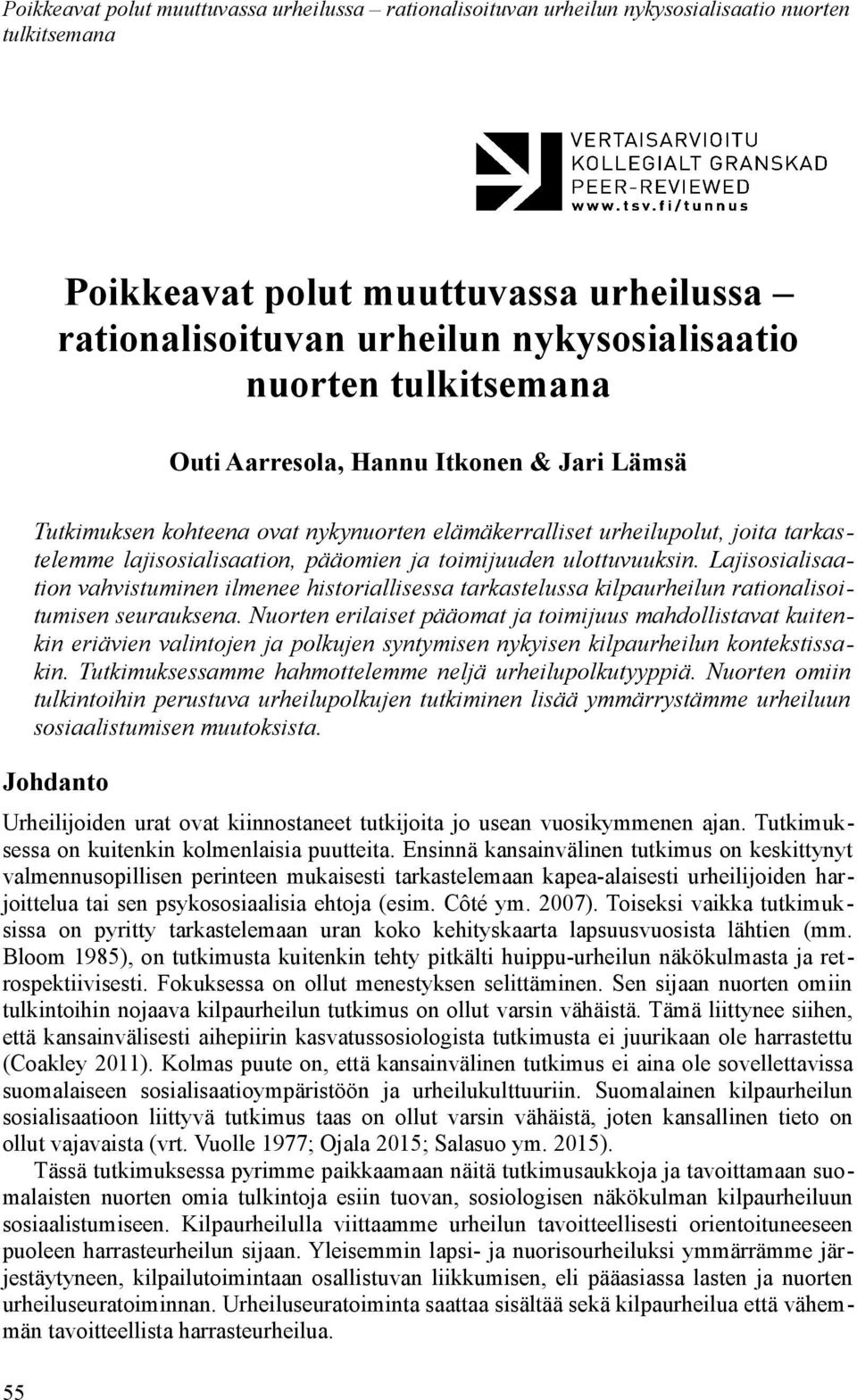 Lajisosialisaation vahvistuminen ilmenee historiallisessa tarkastelussa kilpaurheilun rationalisoitumisen seurauksena.