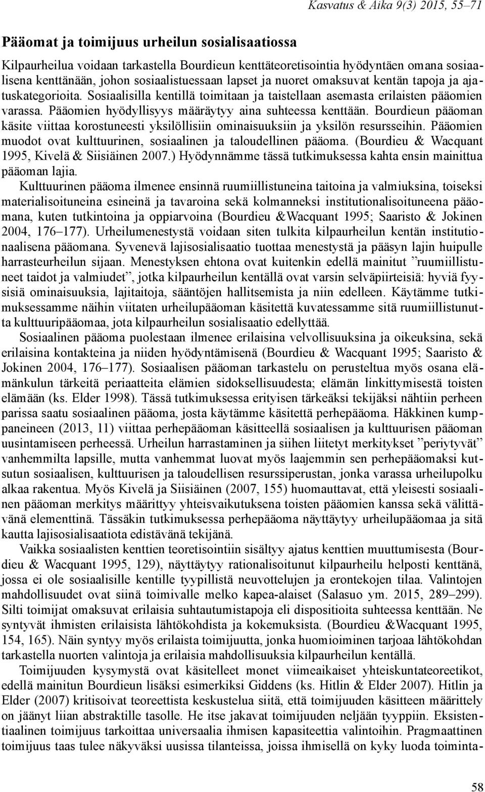 Pääomien hyödyllisyys määräytyy aina suhteessa kenttään. Bourdieun pääoman käsite viittaa korostuneesti yksilöllisiin ominaisuuksiin ja yksilön resursseihin.