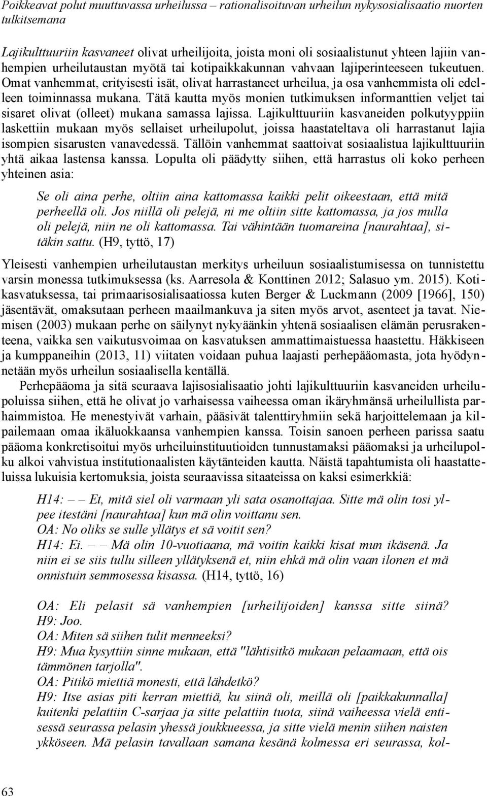 Tätä kautta myös monien tutkimuksen informanttien veljet tai sisaret olivat (olleet) mukana samassa lajissa.