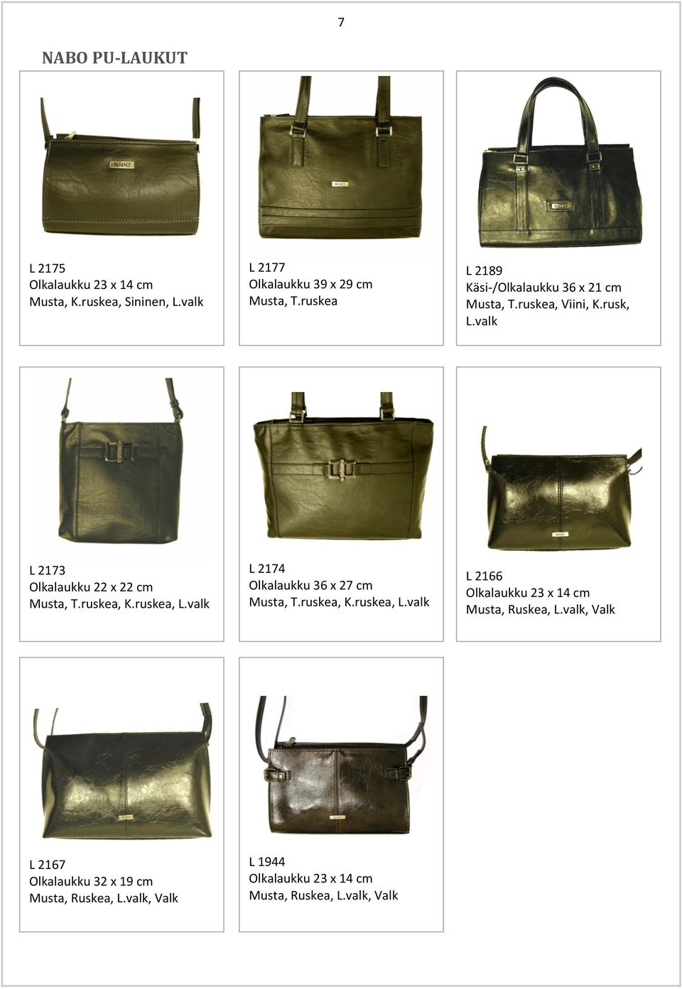 ruskea, K.ruskea, L.valk L 2174 Olkalaukku 36 x 27 cm, T.ruskea, K.ruskea, L.valk L 2166 Olkalaukku 23 x 14 cm, Ruskea, L.