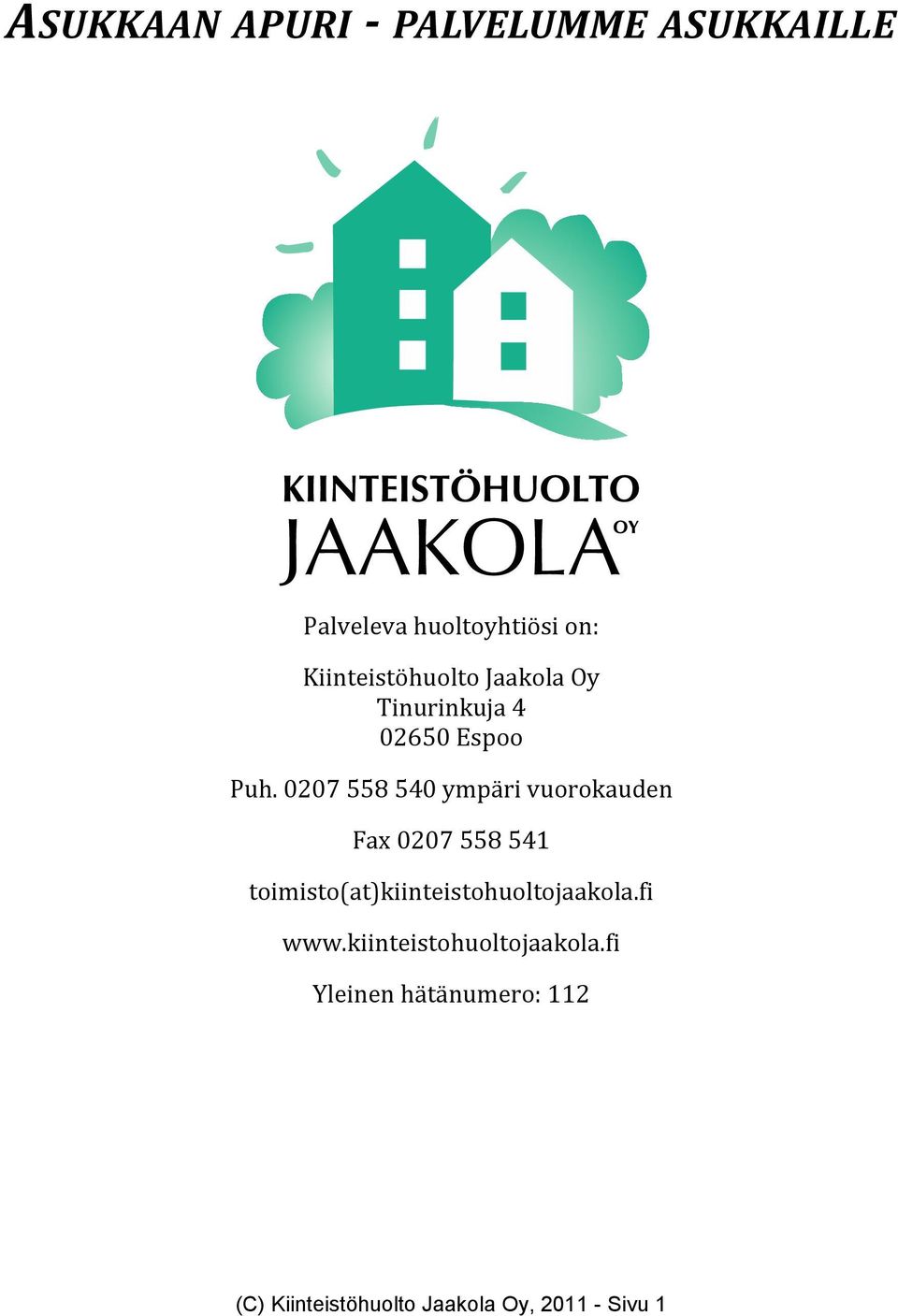 0207 558 540 ympäri vuorokauden Fax 0207 558 541