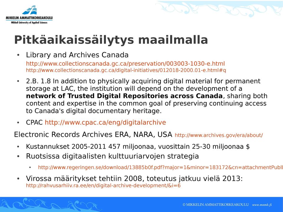 8 In addition to physically acquiring digital material for permanent storage at LAC, the institution will depend on the development of a network of Trusted Digital Repositories across Canada, sharing