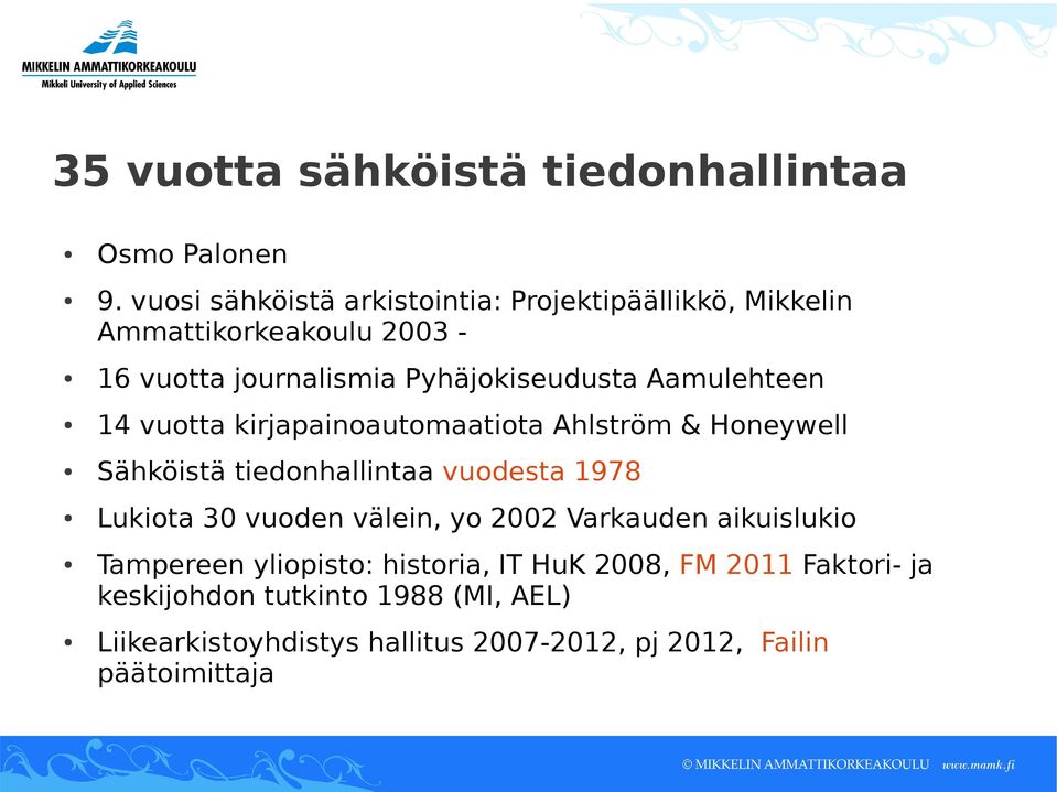Aamulehteen 14 vuotta kirjapainoautomaatiota Ahlström & Honeywell Sähköistä tiedonhallintaa vuodesta 1978 Lukiota 30 vuoden