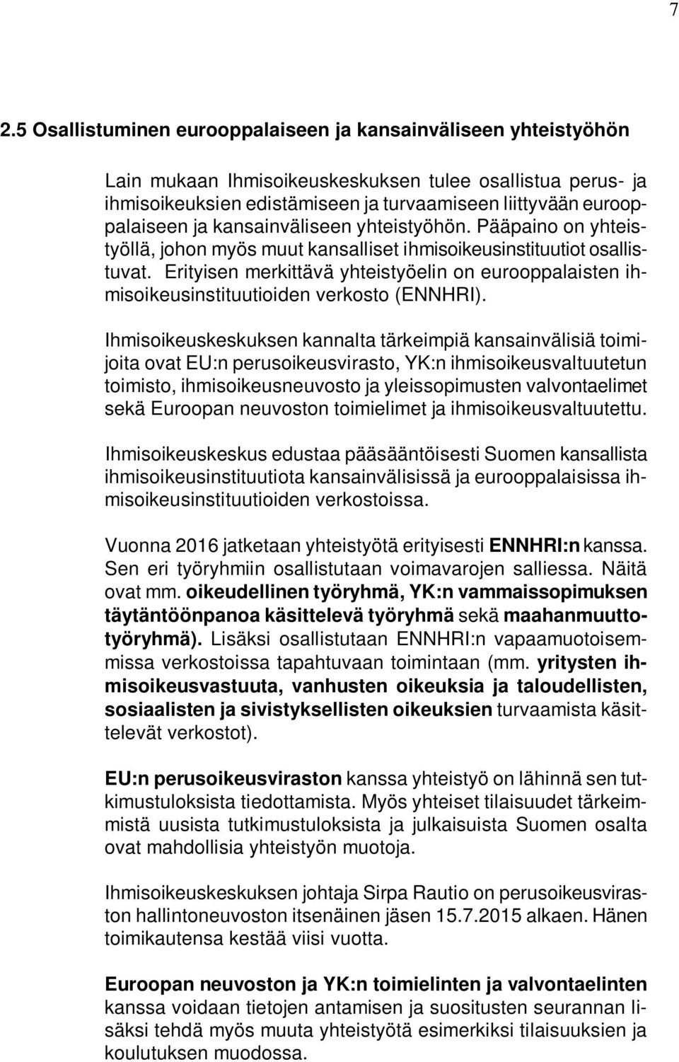 Erityisen merkittävä yhteistyöelin on eurooppalaisten ihmisoikeusinstituutioiden verkosto (ENNHRI).