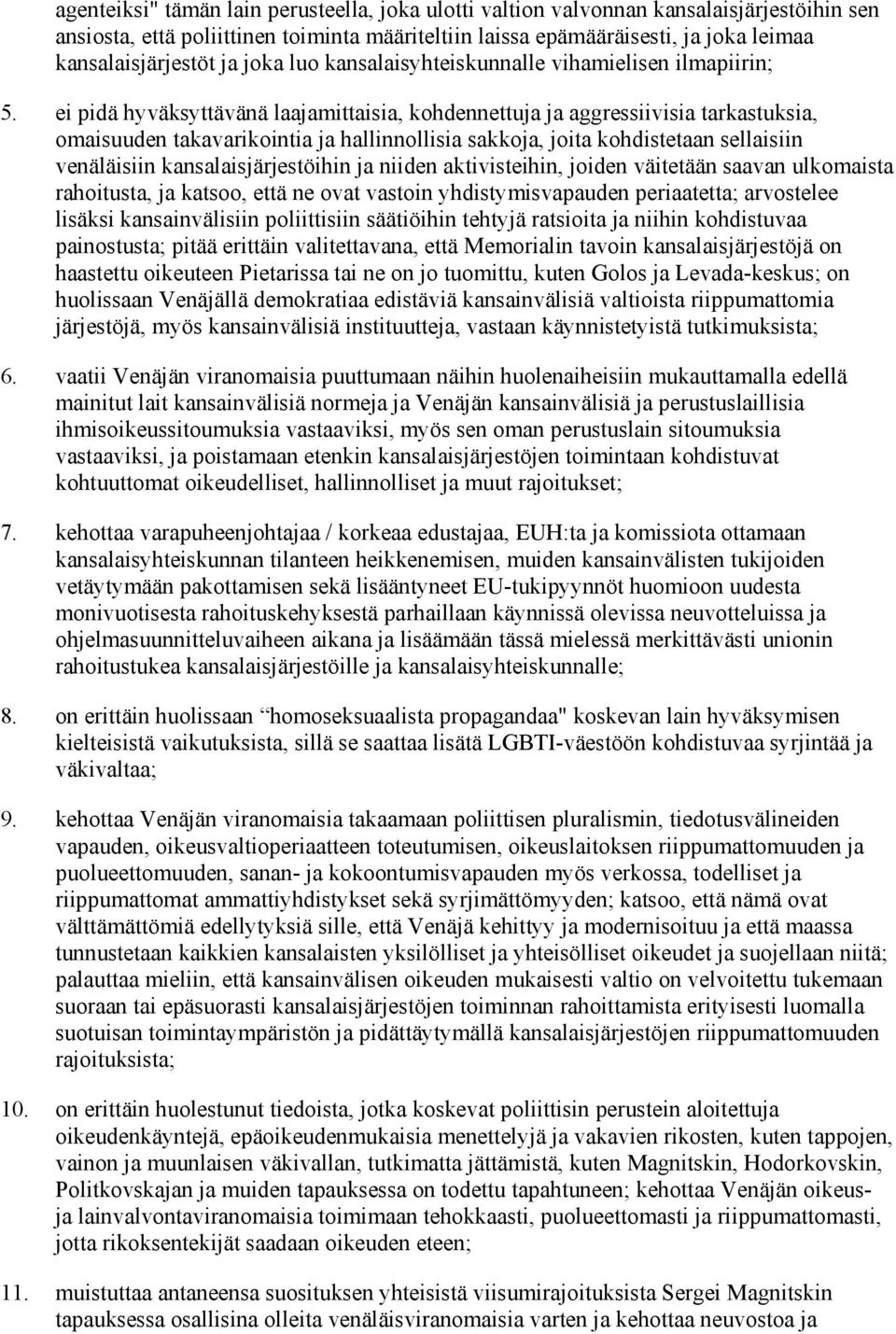 ei pidä hyväksyttävänä laajamittaisia, kohdennettuja ja aggressiivisia tarkastuksia, omaisuuden takavarikointia ja hallinnollisia sakkoja, joita kohdistetaan sellaisiin venäläisiin