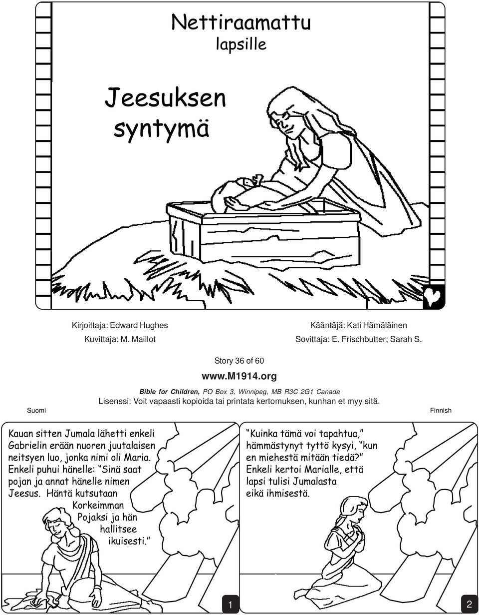 Finnish Kauan sitten Jumala lähetti enkeli Gabrielin erään nuoren juutalaisen neitsyen luo, jonka nimi oli Maria.