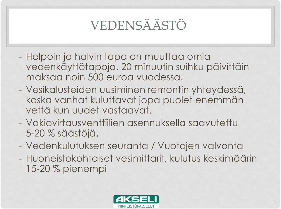 - Vesikalusteiden uusiminen remontin yhteydessä, koska vanhat kuluttavat jopa puolet enemmän vettä kun uudet