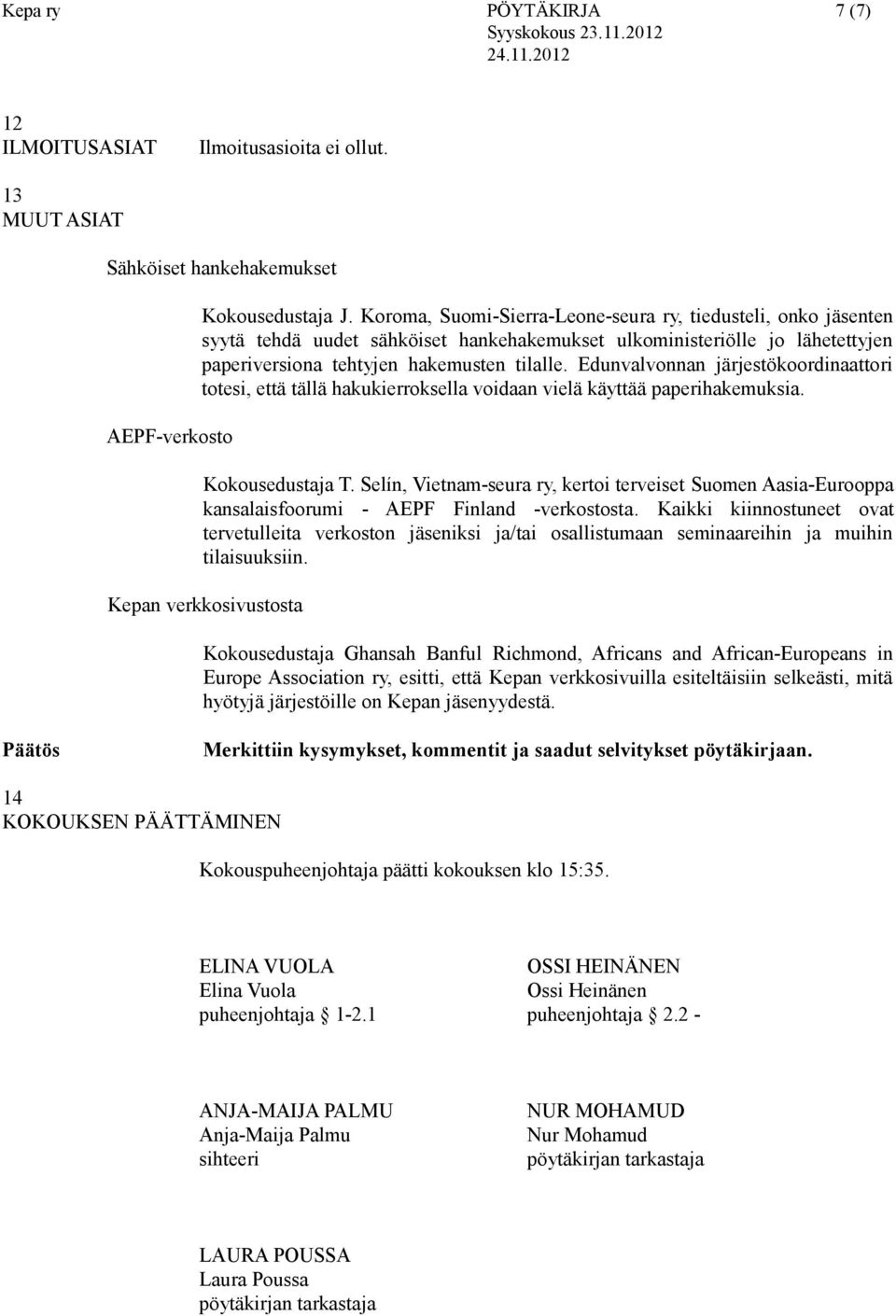 Edunvalvonnan järjestökoordinaattori totesi, että tällä hakukierroksella voidaan vielä käyttää paperihakemuksia. Kokousedustaja T.