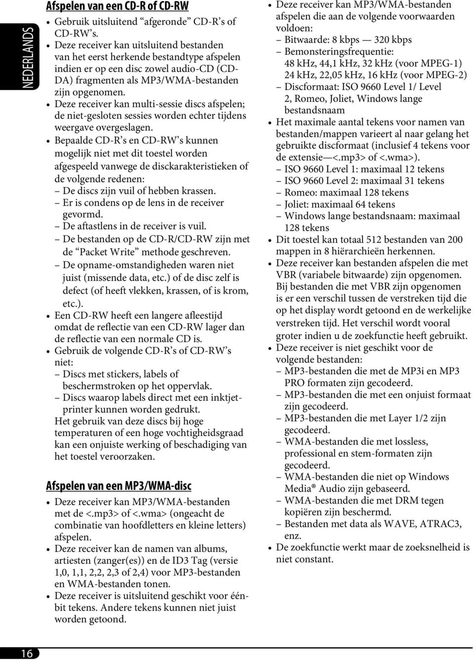 Deze receiver kan multi-sessie discs afspelen; de niet-gesloten sessies worden echter tijdens weergave overgeslagen.