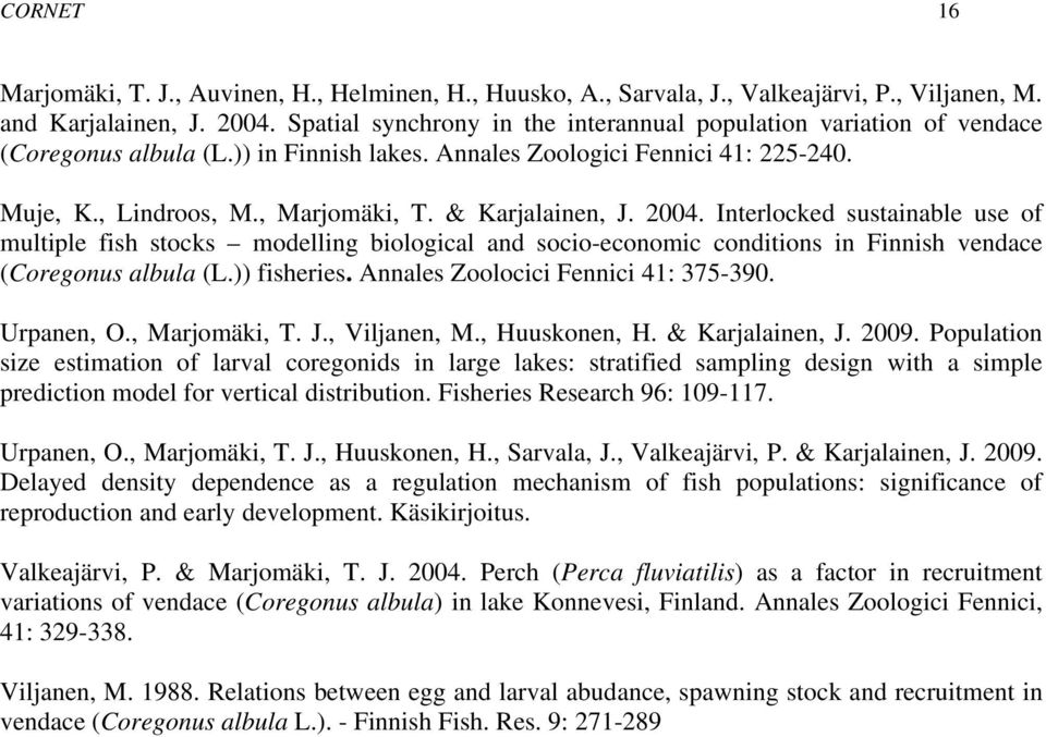 & Karjalainen, J. 2004. Interlocked sustainable use of multiple fish stocks modelling biological and socio-economic conditions in Finnish vendace (Coregonus albula (L.)) fisheries.