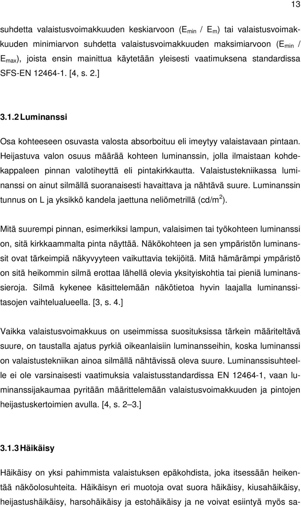 Heijastuva valon osuus määrää kohteen luminanssin, jolla ilmaistaan kohdekappaleen pinnan valotiheyttä eli pintakirkkautta.