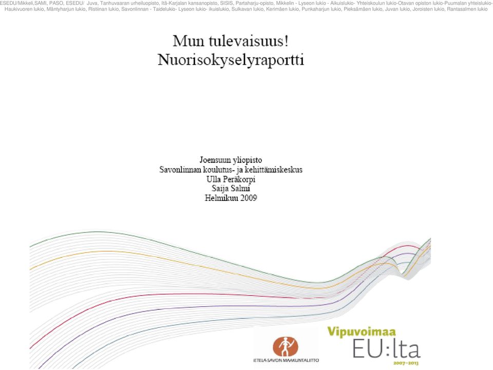 yhteislukio- Haukivuoren lukio, Mäntyharjun lukio, Ristiinan lukio, Savonlinnan - Taidelukio- yseon lukio-